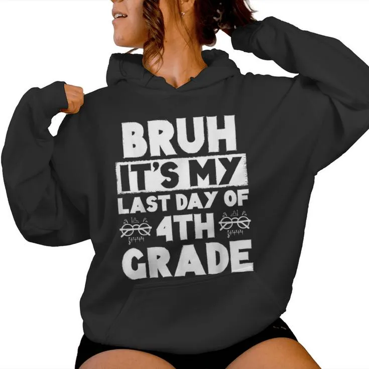 Bruh It's My Last Day Of 4Th Grade Teacher Summer Vacation Women Hoodie