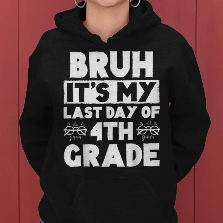 Bruh It's My Last Day Of 4Th Grade Teacher Summer Vacation Women Hoodie